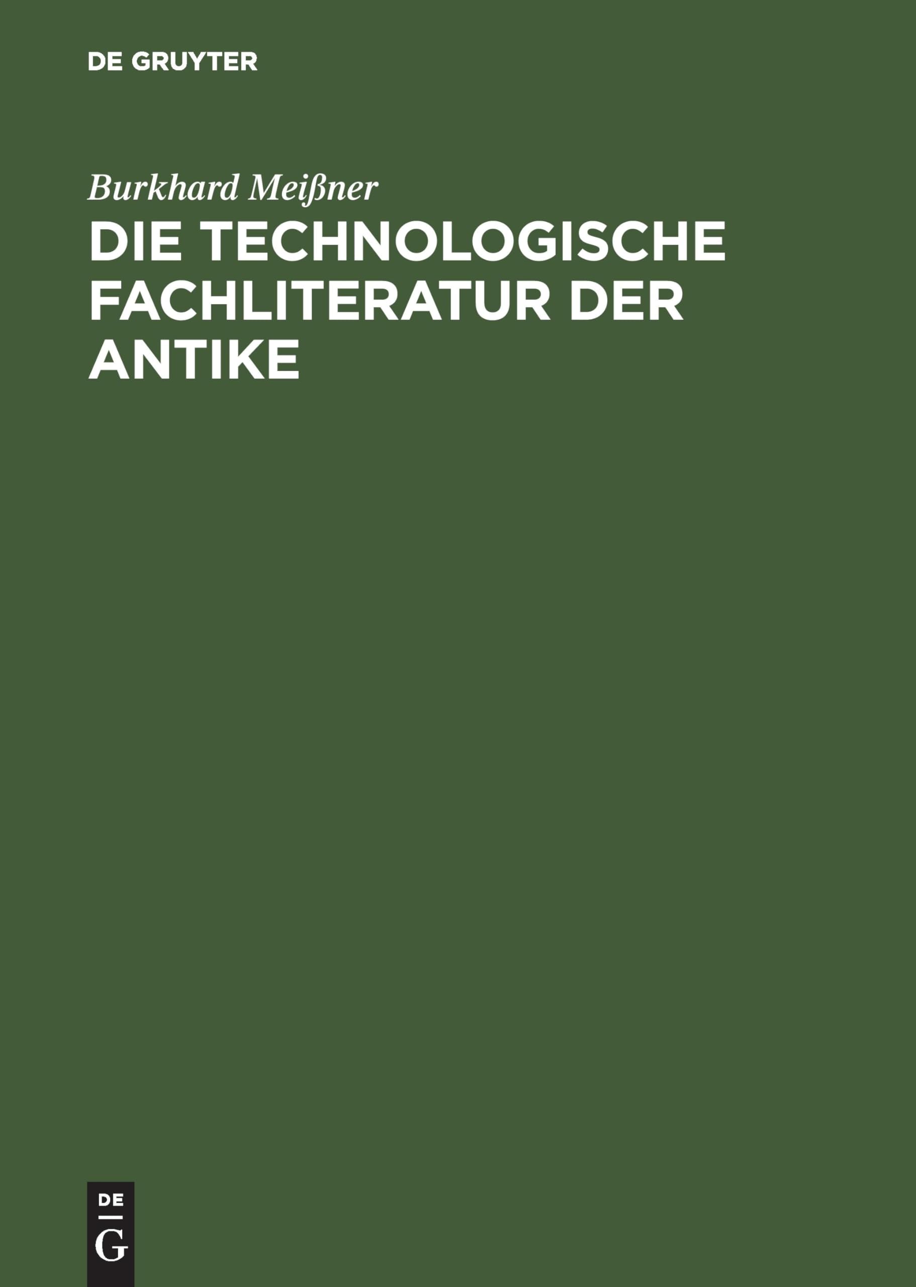 Die technologische Fachliteratur der Antike: Struktur, Überlieferung und Wirkung technischen Wissens in der Antike (ca. 400. v. Chr.-ca. 500 n. Chr.) Media & Communication