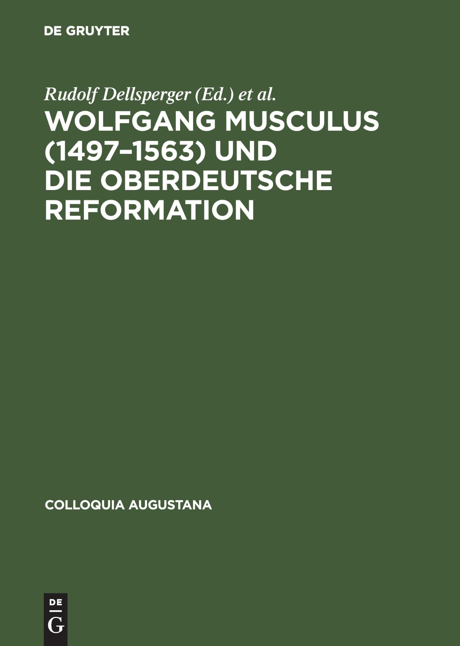 Wolfgang Musculus (1497–1563) und die oberdeutsche Reformation (Colloquia Augustana, 6, Band 6) Memories