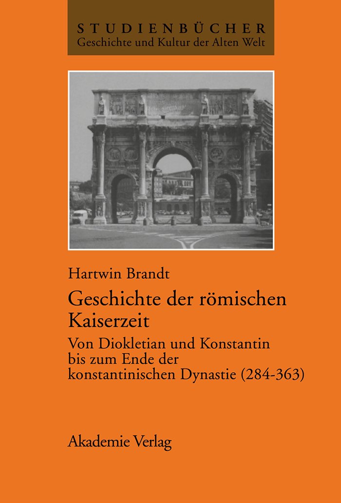 Geschichte der römischen Kaiserzeit: Von Diokletian und Konstantin bis zum Ende der konstantinischen Dynastie (284–363) (Studienbücher Geschichte und Kultur der Alten Welt) Politics & History