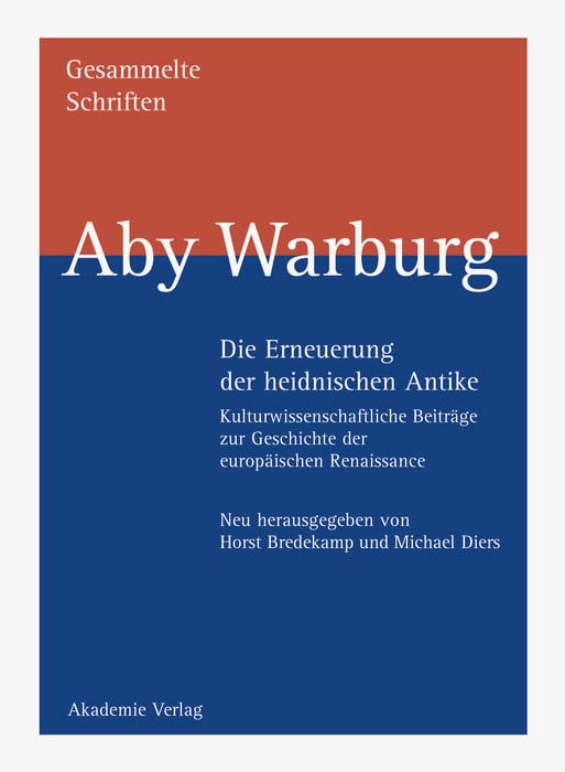 Gesammelte Schriften, Bd.1/1-2, Die Erneuerung der heidnischen Antike, 2 Tle.: Kulturwissenschaftliche Beiträge zur Geschichte der europäischen ... Gesammelte Schriften - Studienausgabe) Philosophy