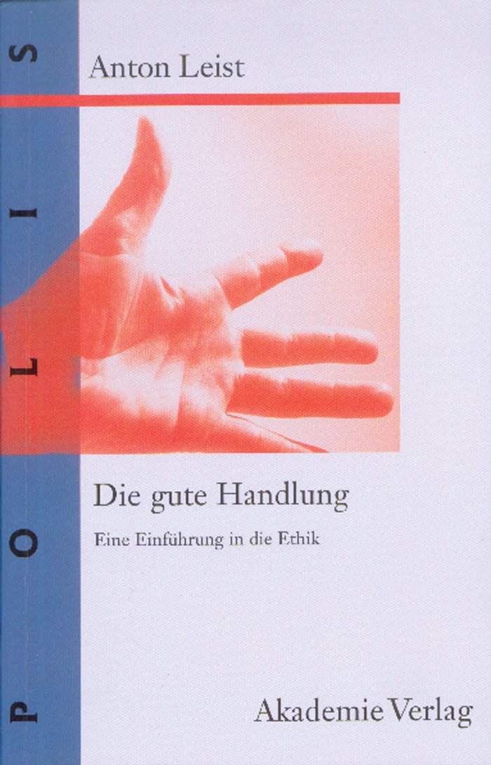 Die gute Handlung: Eine Einführung in die Ethik (POLIS, 4, Band 4) Philosophy