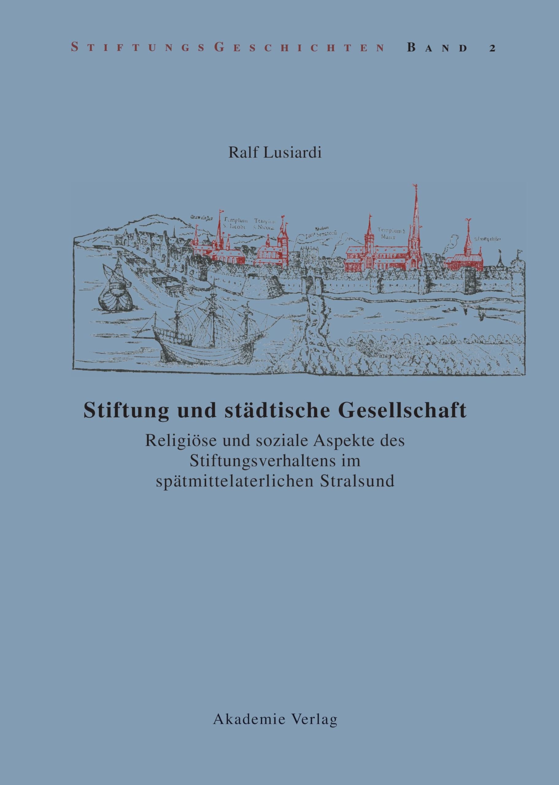 Stiftung und städtische Gesellschaft: Religiöse und soziale Aspekte des Stiftungsverhaltens im spätmittelalterlichen Stralsund (Stiftungsgeschichten, 2, Band 2) Law