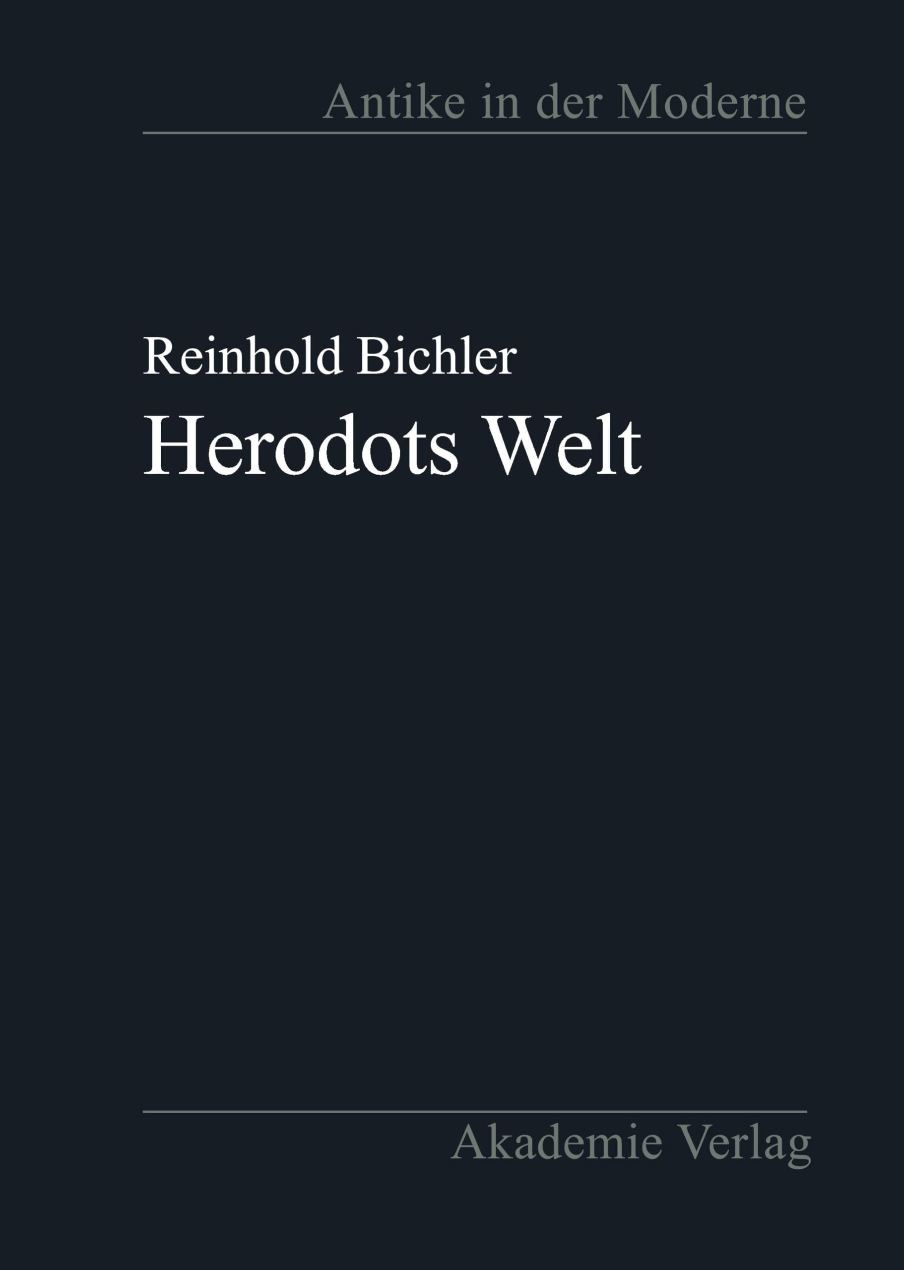Herodots Welt: Der Aufbau der Historie am Bild der fremden Länder und Völker, ihrer Zivilisation und ihrer Geschichte (Antike in der Moderne) Politics & History