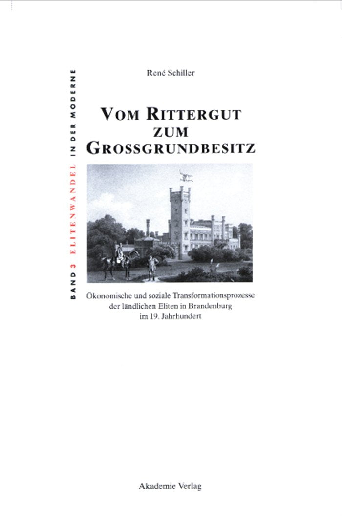 Vom Rittergut zum Großgrundbesitz: Ökonomische und soziale Transformationsprozesse der ländlichen Eliten in Brandenburg im 19. Jahrhundert ... Moderne / Elites and Modernity, 3, Band 3) Business, Finance & Career