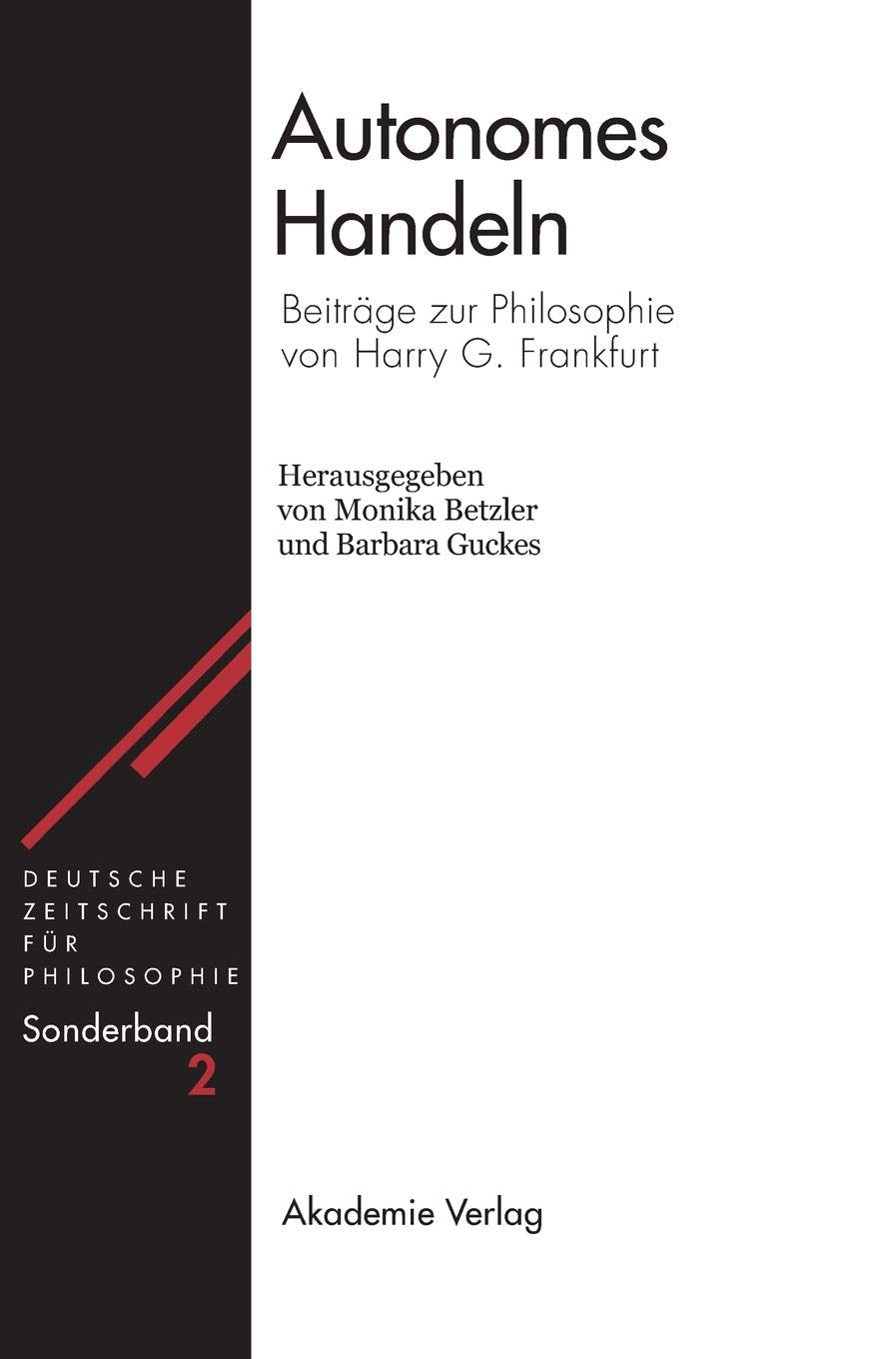 Autonomes Handeln: Beiträge zur Philosophie von Harry G. Frankfurt (Deutsche Zeitschrift für Philosophie / Sonderbände, 2, Band 2) Philosophy