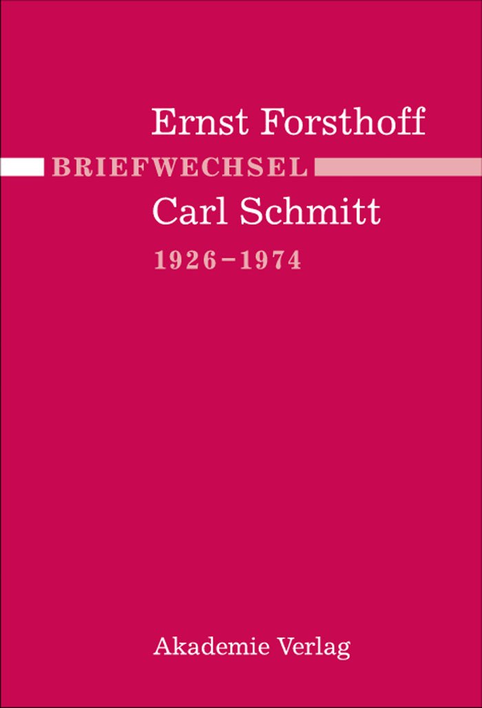 Briefwechsel Ernst Forsthoff - Carl Schmitt 1926-1974 Law