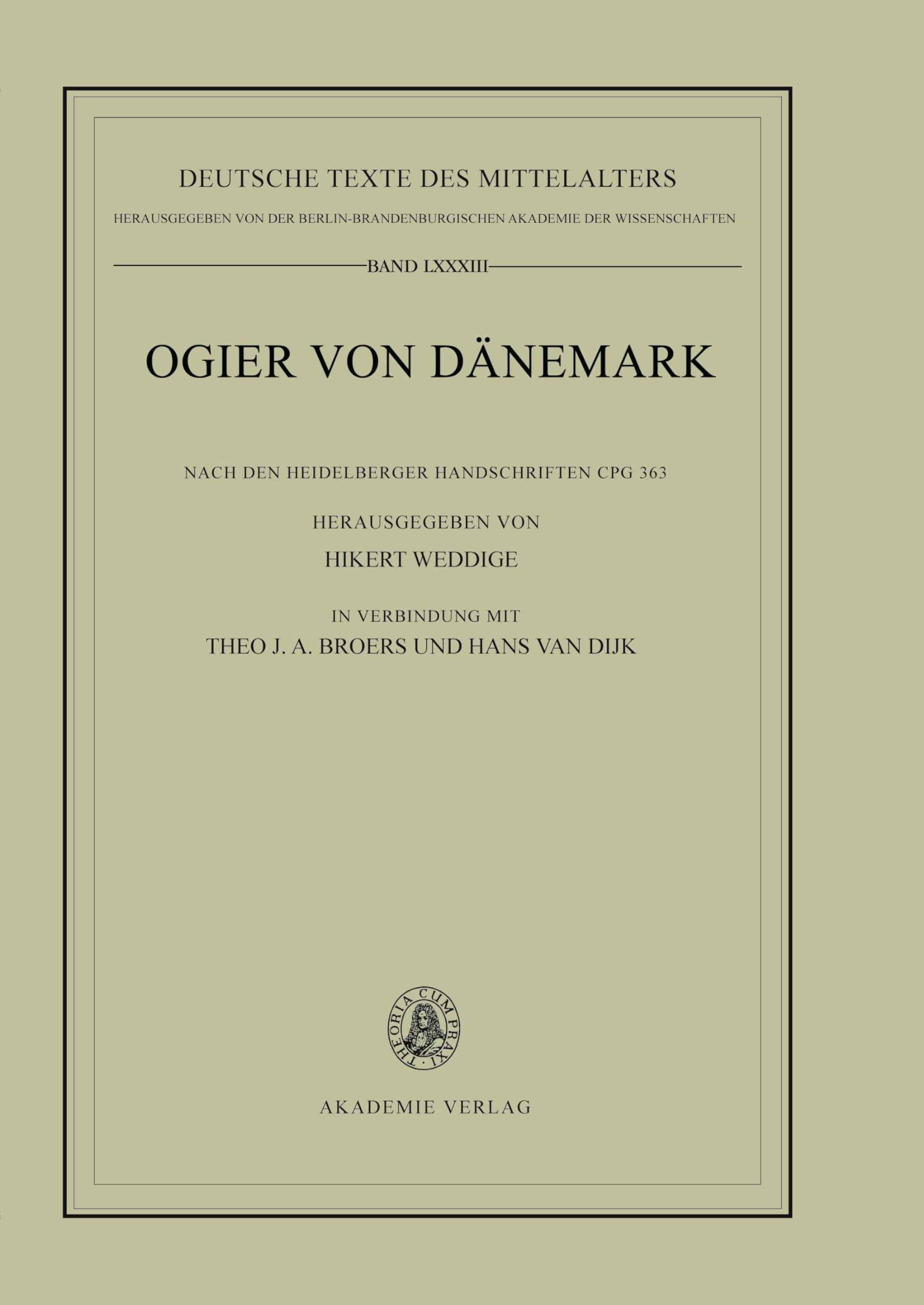 Ogier von Dänemark: Nach der Heidelberger Handschrift Cpg 363 herausgegeben von Hilkert Weddige in Verbindung mit Theo J. A. Broers und Hans van Dijk (Deutsche Texte des Mittelalters, 83, Band 83) Contemporary literature Books