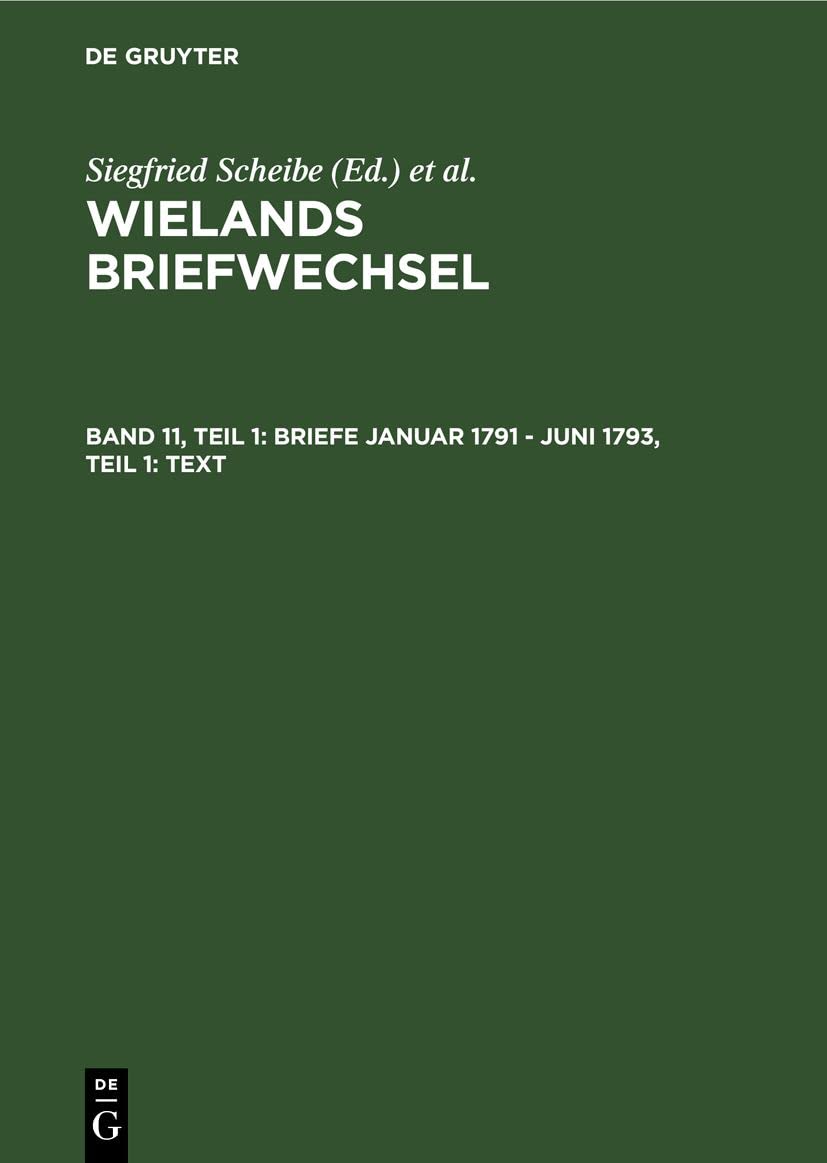 Briefe Januar 1791 - Juni 1793, Teil 1: Text (Wielands Briefwechsel, Band 11) Essays & Short Stories