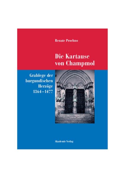 Die Kartause von Champmol: Grablege der burgundischen Herzöge (1364-1477) (Acta humaniora) Film, Art & Culture