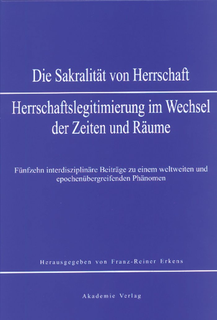 Sakralität von Herrschaft: Herrschaftslegitmierung im Wandel der Zeiten und Räume Religion & Esotericism