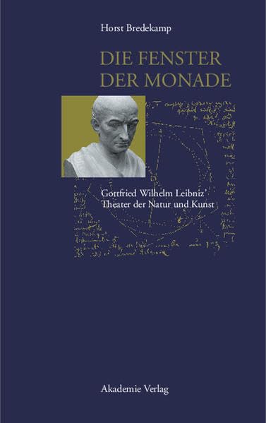 Die Fenster der Monade: Gottfried Wilhem Leibniz' Theater der Natur und Kunst (Acta humaniora) Philosophy