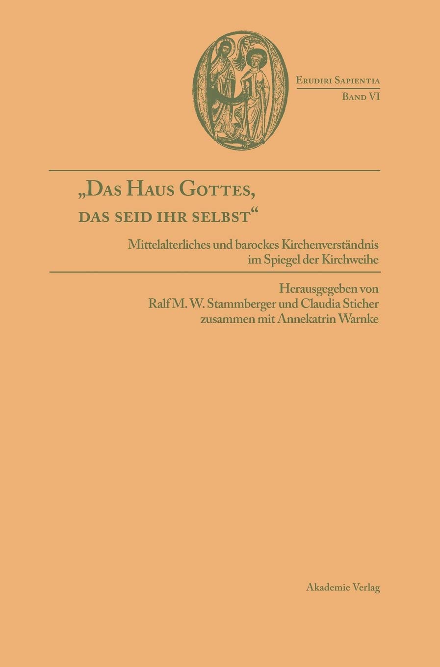 Das Haus Gottes, das seid ihr selbst: Mittelalterliches und barockes Kirchenverständnis im Spiegel der Kirchweihe Politics & History