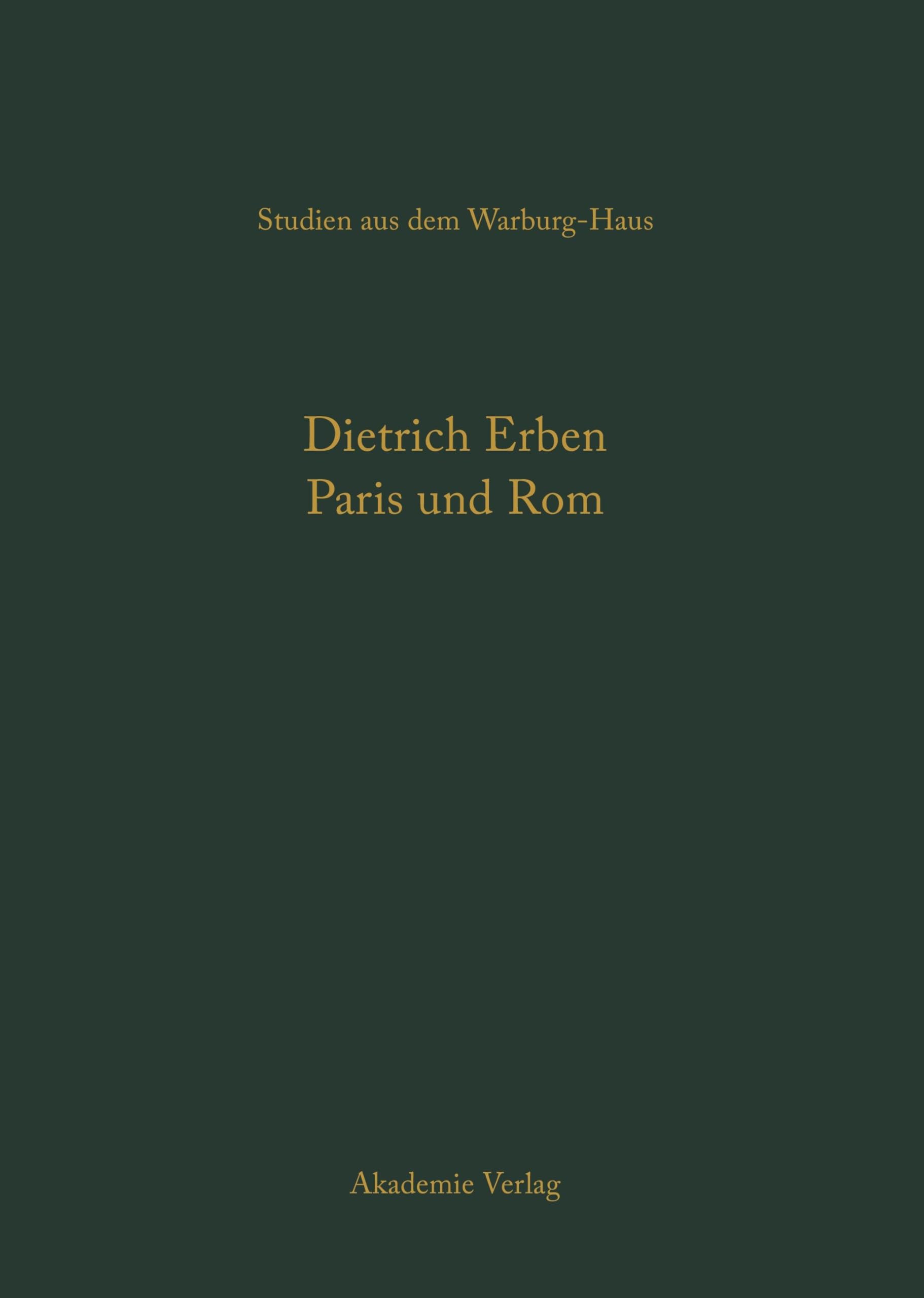 Paris und Rom: Die staatlich gelenkten Kunstbeziehungen unter Ludwig XIV. (Studien aus dem Warburg-Haus, 9) Memories