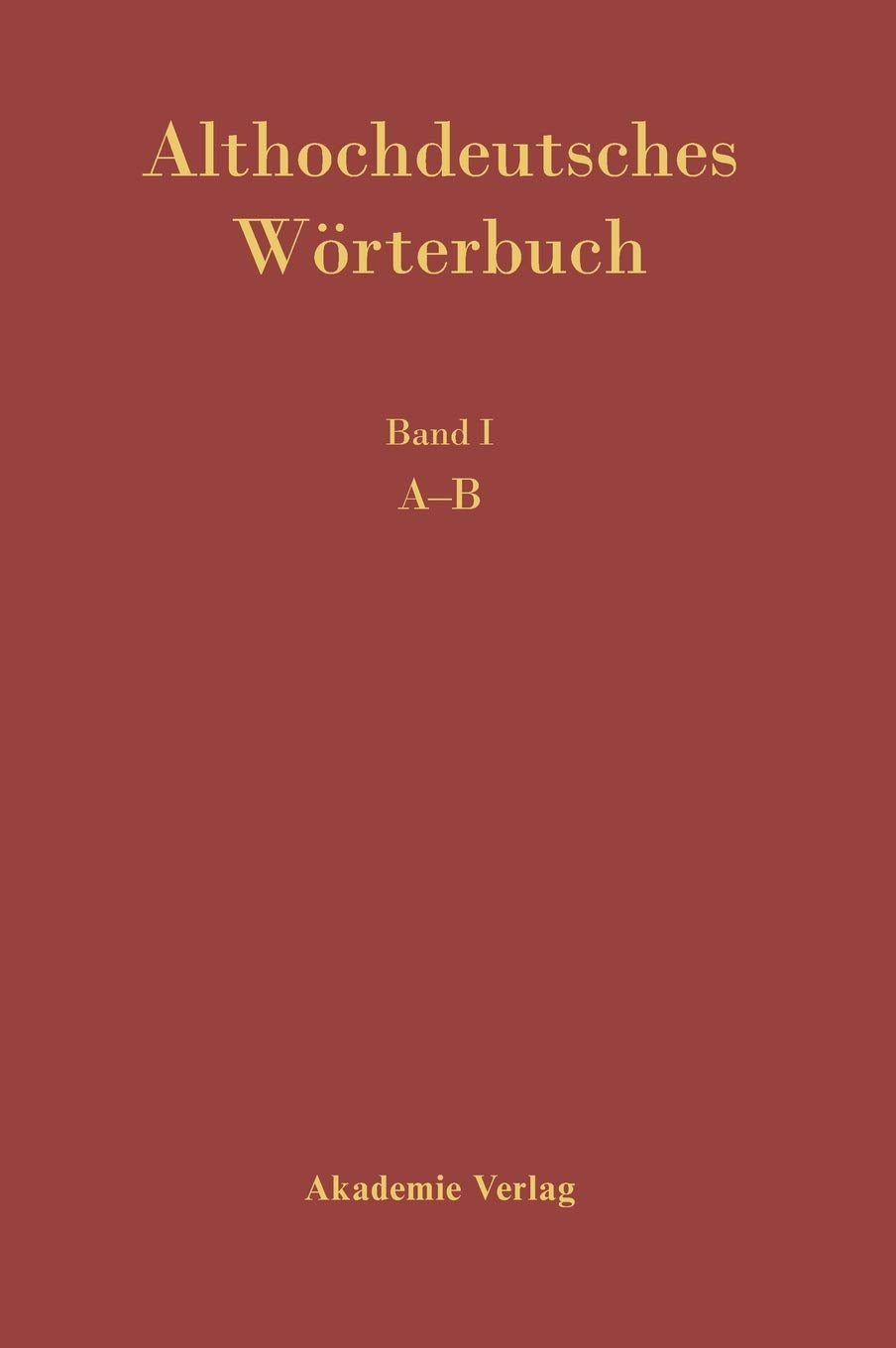 Althochdeutsches Wörterbuch, Althochdeutsches Wörterbuch. Band I: A-B Social Sciences