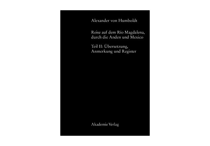 Alexander von Humboldt, Reise auf dem Rio Magdalena, durch die Anden und Mexiko: Teil II: Übersetzungen, Anmerkungen, Register (Beiträge zur Alexander-von-Humboldt-Forschung, 9) Politics & History