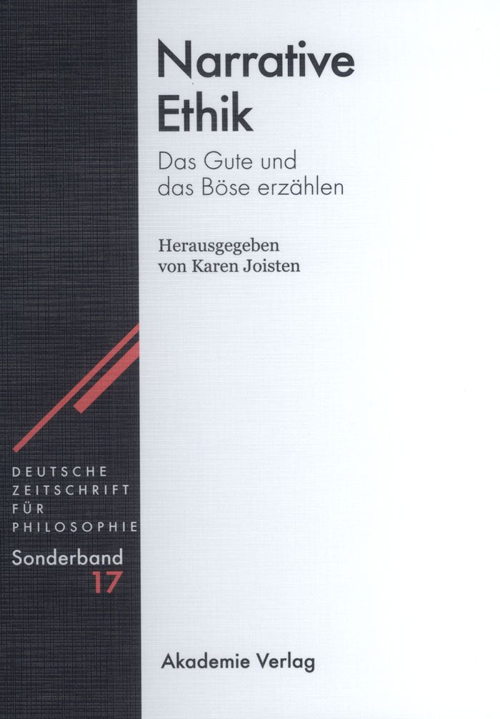 Narrative Ethik: Das Gute und das Böse erzählen (Deutsche Zeitschrift für Philosophie / Sonderbände, 17, Band 17) Philosophy
