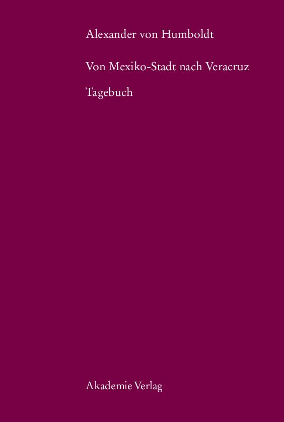 Alexander von Humboldt. Von Mexiko-Stadt nach Veracruz: Tagebuch (Beiträge zur Alexander-von-Humboldt-Forschung, 25) Books