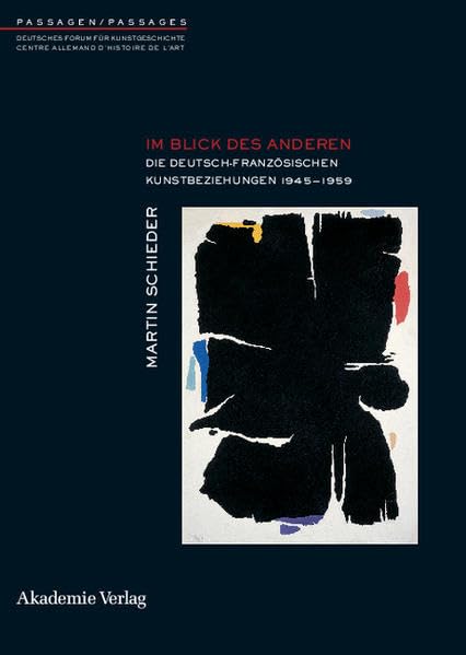 Im Blick des anderen: Die deutsch-französischen Kunstbeziehungen 1945-1959 (PASSAGEN / PASSAGES, Band 12) Film, Art & Culture