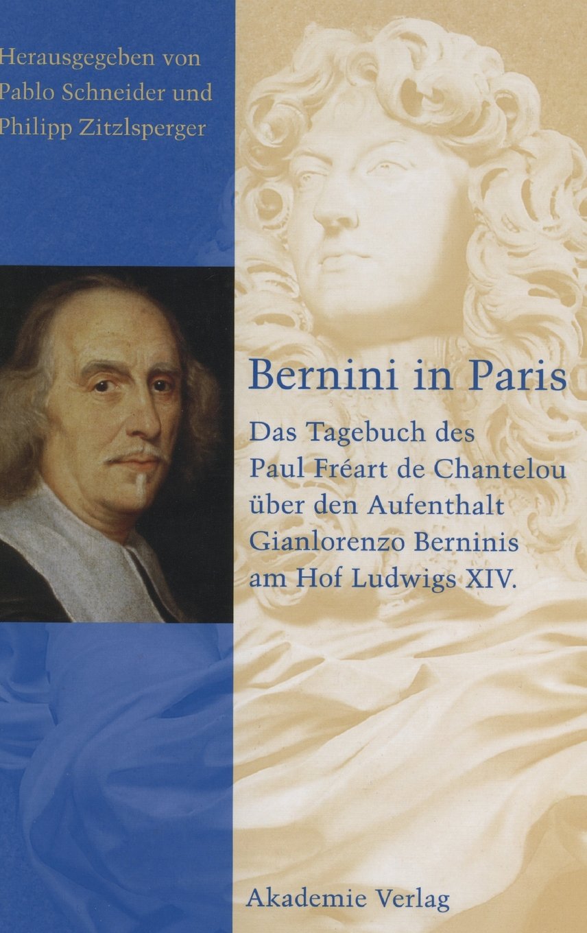 Bernini in Paris: Das Tagebuch des Paul Freart de Chantelou über den Aufenthalt Gianlorenzo Berninis am Hof Ludwigs XIV. Film, Art & Culture