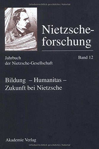 Nietzscheforschung. Eine Jahresschrift / Bildung - Humanitas - Zukunft bei Nietzsche Philosophy