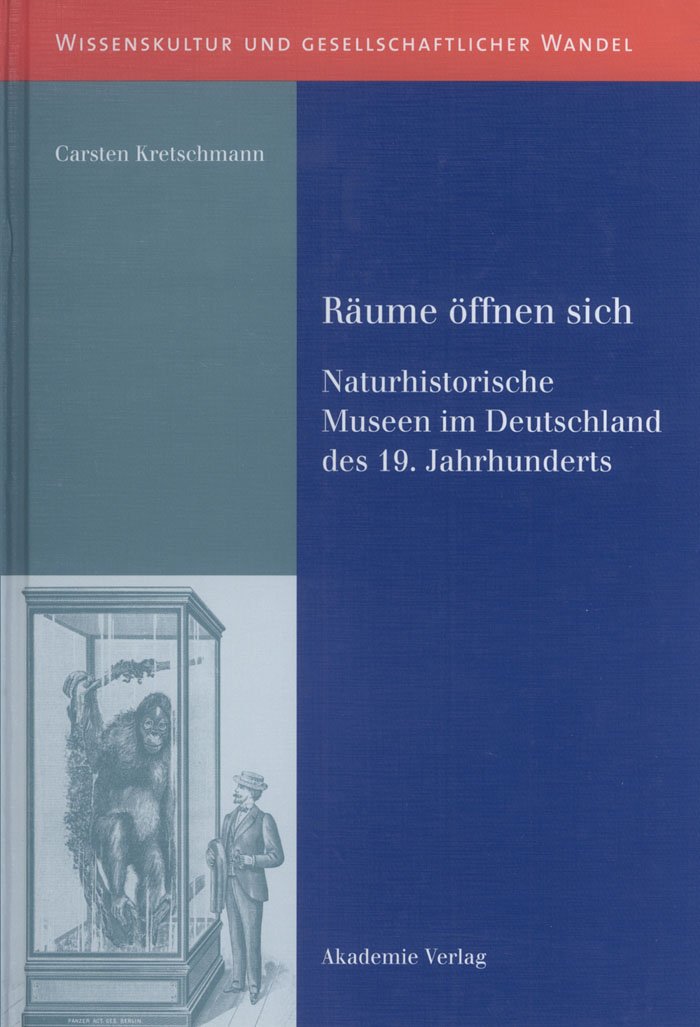 Räume öffnen sich: Naturhistorische Museen im Deutschland des 19. Jahrhunderts (Wissenskultur und gesellschaftlicher Wandel) Books