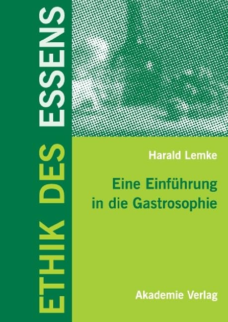 Ethik des Essens: Eine Einführung in die Gastrosophie Philosophy