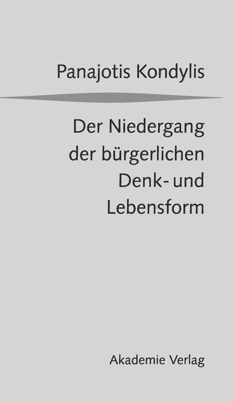 Der Niedergang der bürgerlichen Denk- und Lebensform: Die liberale Moderne und die massendemokratische Postmoderne Philosophy