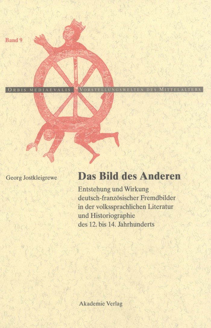 Das Bild des Anderen: Entstehung und Wirkung deutsch-französischer Fremdbilder in der volkssprachlichen Literatur und Historiographie des 12. bis 14. ... des Mittelalters, 9, Band 9) Philosophy