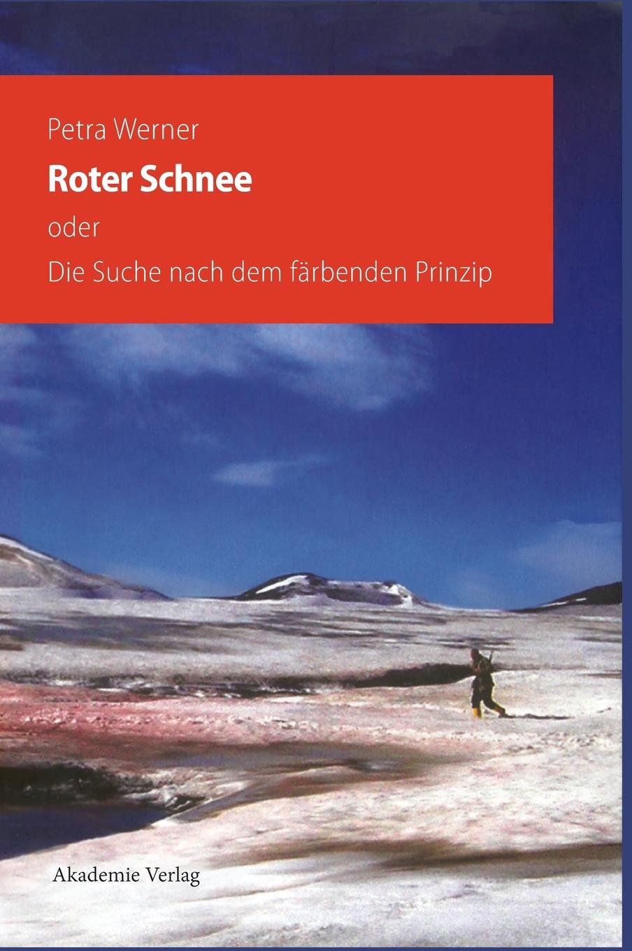 Roter Schnee: oder Die Suche nach dem färbenden Prinzip (Beiträge zur Alexander-von-Humboldt-Forschung, 28, Band 28) Books