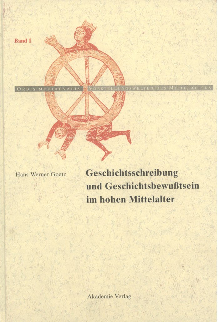 Geschichtschreibung und Geschichtsbewußtsein im hohen Mittelalter (Orbis mediaevalis. Vorstellungswelten des Mittelalters, 1, Band 1) Natural Sciences