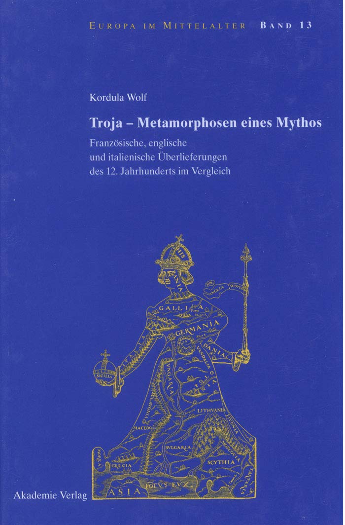 Troja - Metamorphosen eines Mythos: Französische, englische und italienische Überlieferungen des 12. Jahrhunderts im Vergleich (Europa im Mittelalter, 13, Band 13) Contemporary literature Books