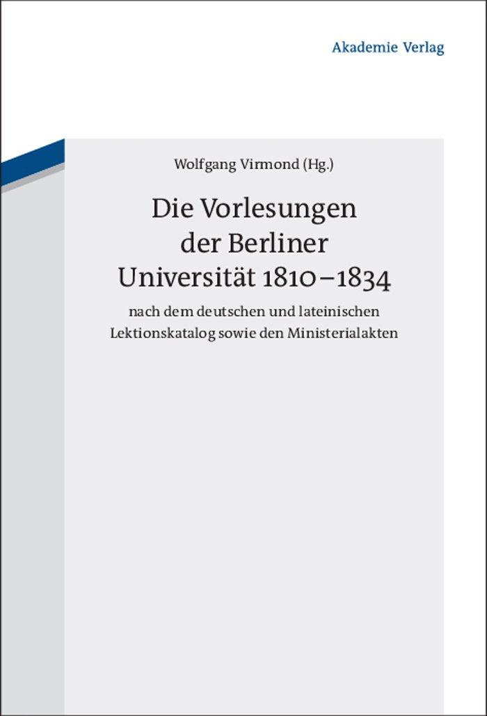 Die Vorlesungen der Berliner Universität 1810-1834 nach dem deutschen und lateinischen Lektionskatalog sowie den Ministerialakten Contemporary literature Books