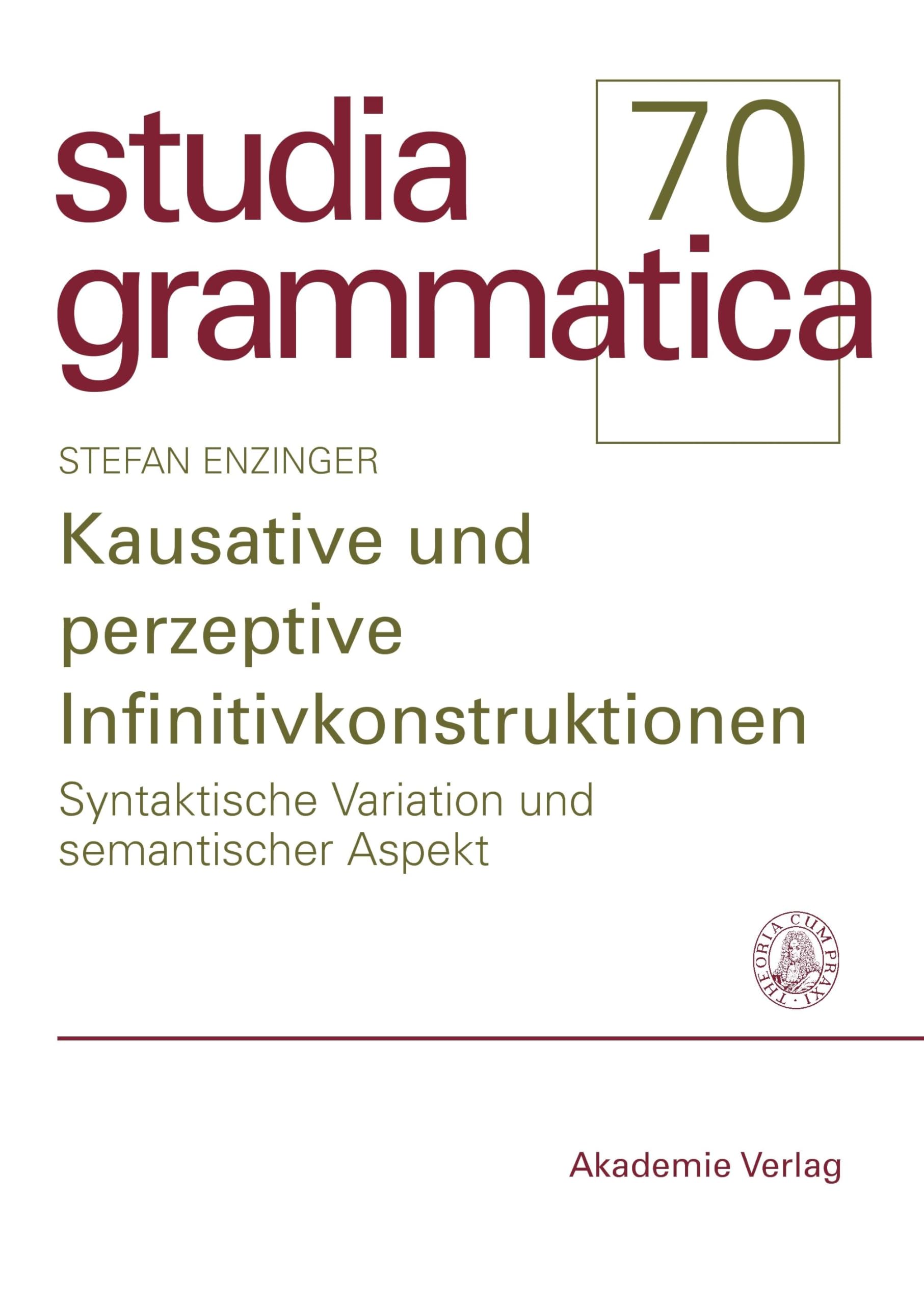 Kausative und perzeptive Infinitivkonstruktionen: Syntaktische Variation und semantischer Aspekt (Studia grammatica, 70, Band 70) Social Sciences