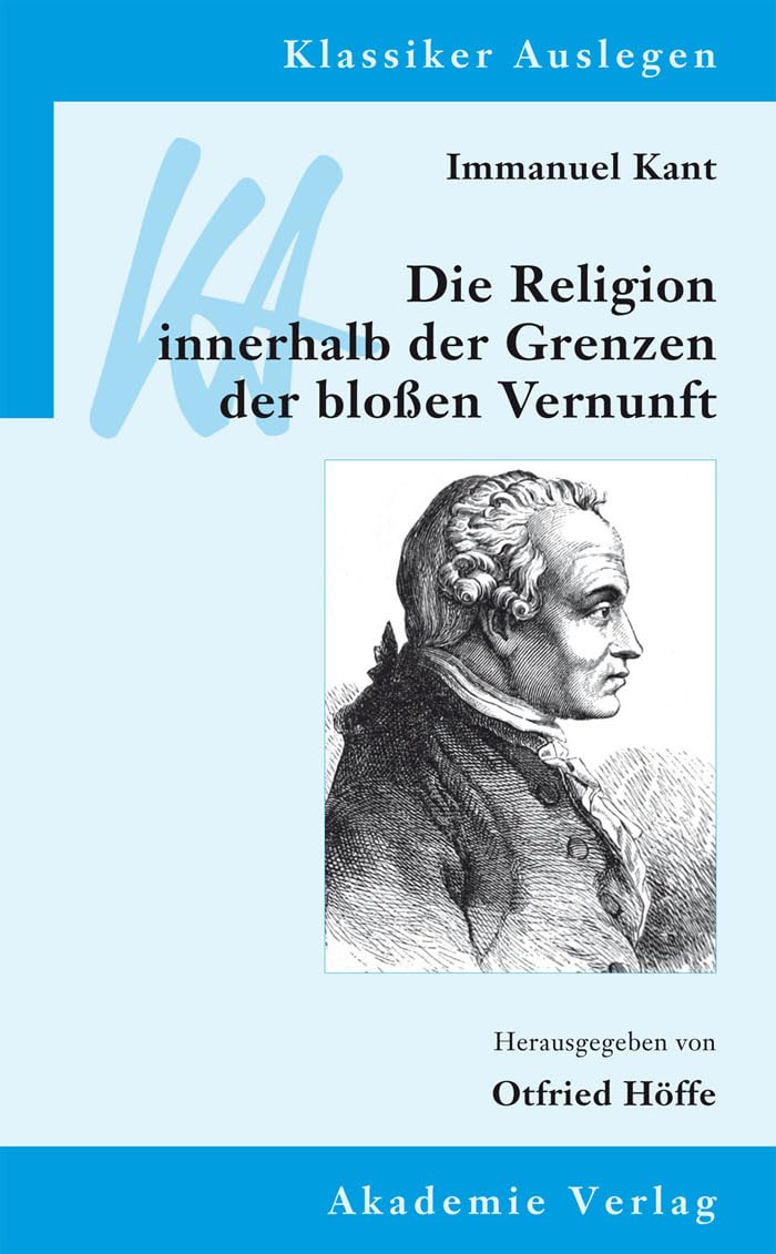 Immanuel Kant: Die Religion innerhalb der Grenzen der bloßen Vernunft Philosophy