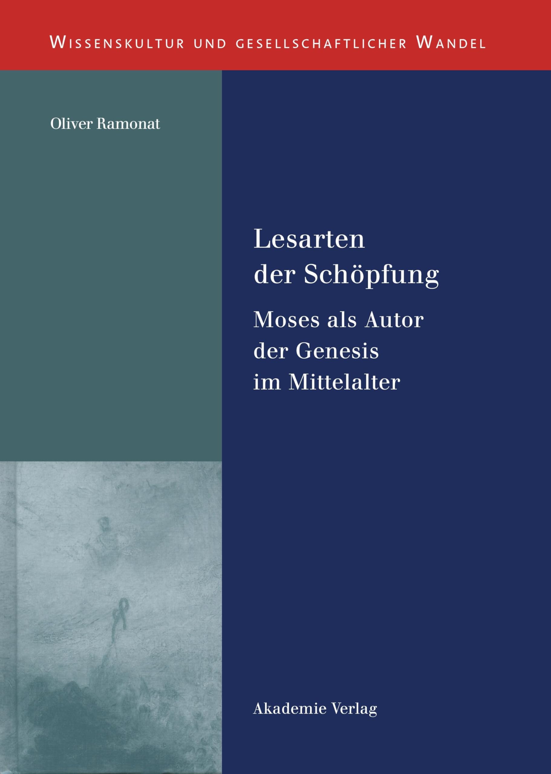 Lesarten der Schöpfung: Moses als Autor der Genesis im Mittelalter (Wissenskultur und gesellschaftlicher Wandel, 36, Band 36) Philosophy