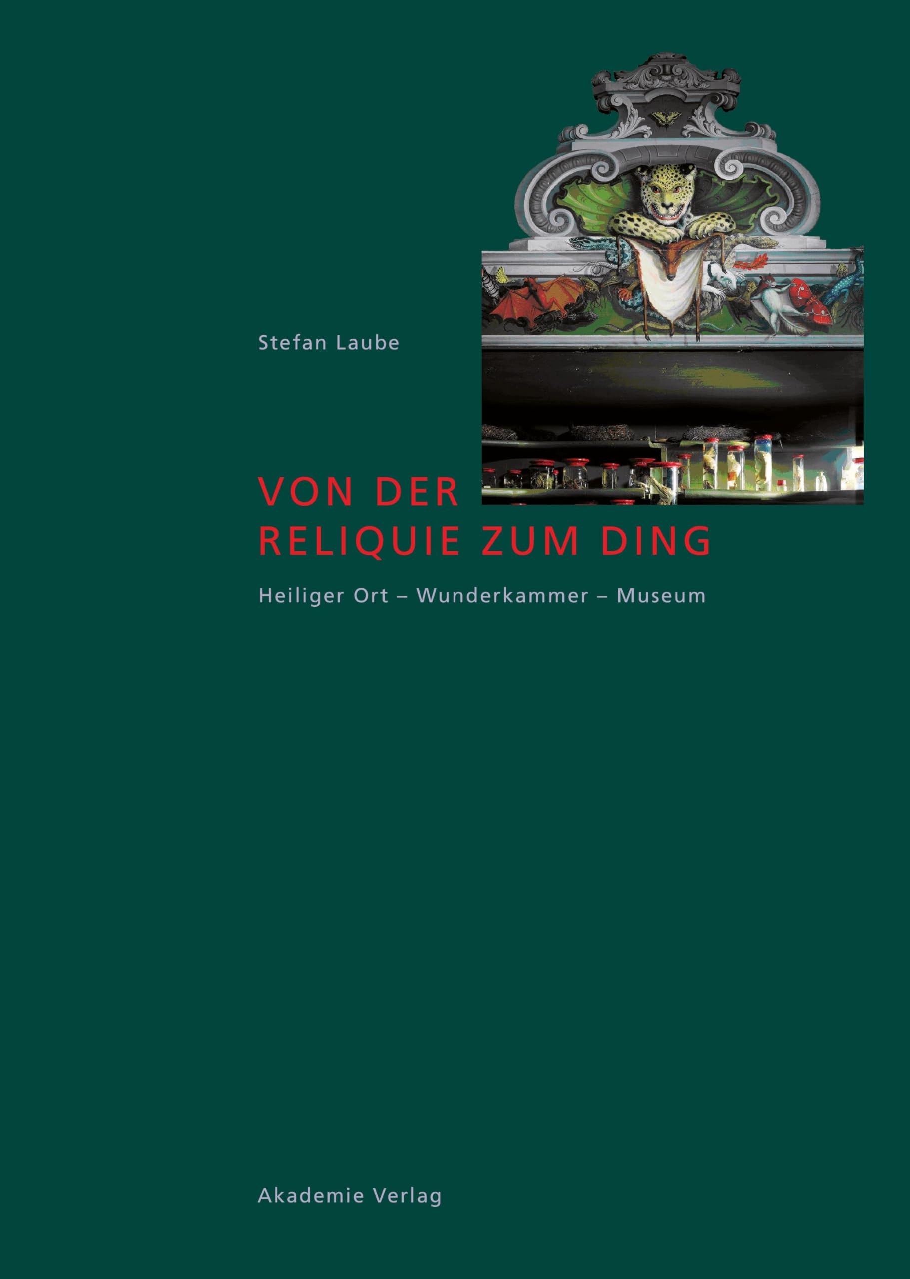 Von der Reliquie zum Ding: Heiliger Ort - Wunderkammer - Museum Philosophy