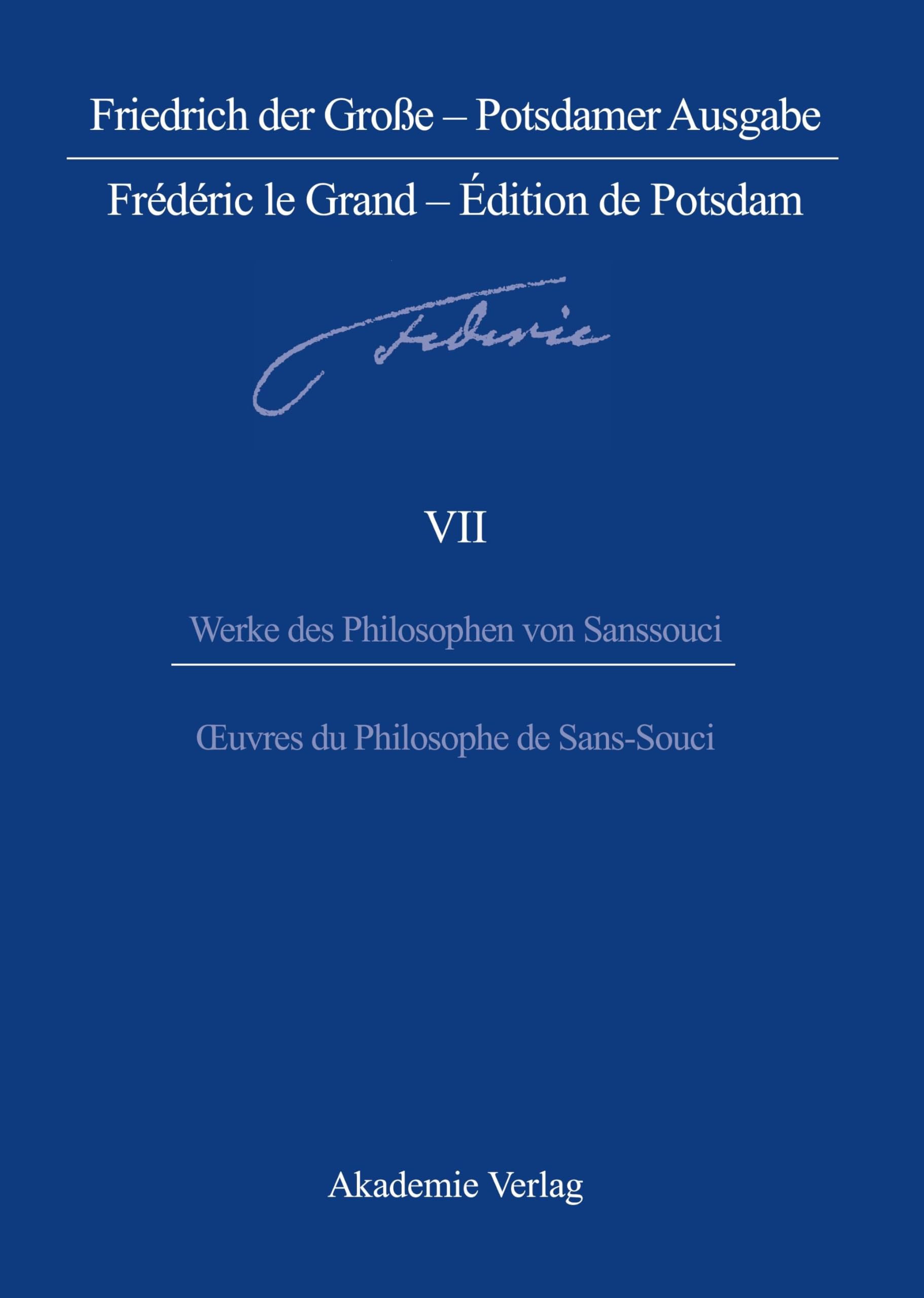 Werke des Philosophen von Sanssouci / Oeuvres du Philosophe de Sans-Souci (Friedrich der Große - Potsdamer Ausgabe, Band 7) Philosophy