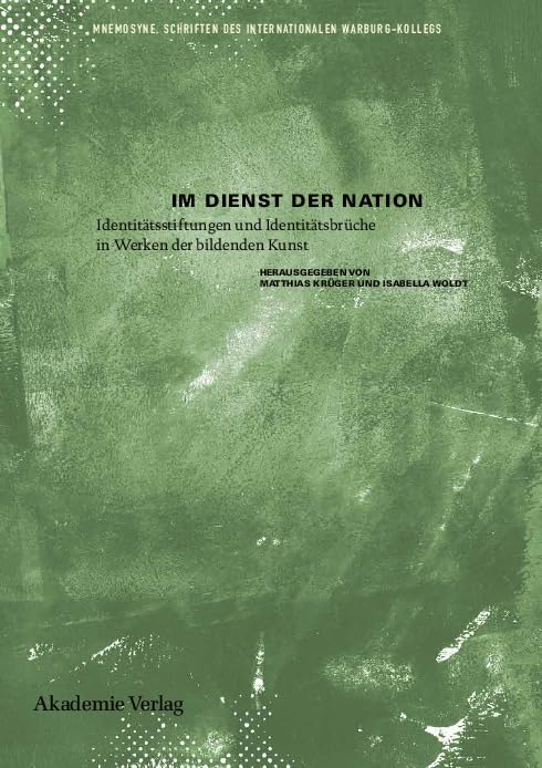 Im Dienst der Nation: Identitätsstiftungen und Identitätsbrüche in Werken der bildenden Kunst (Mnemosyne, 2) Philosophy