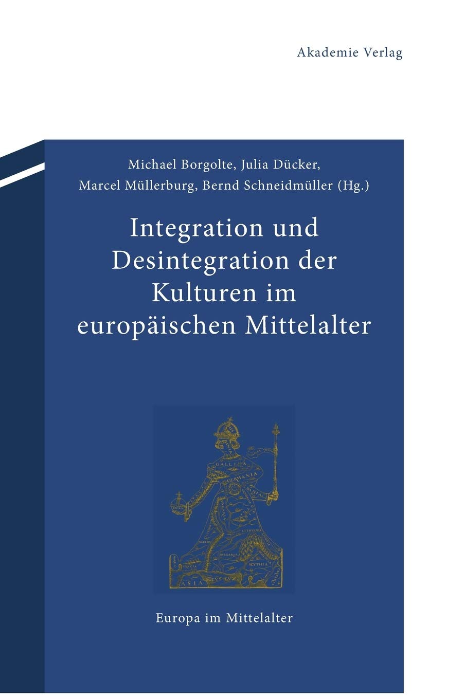 Integration und Desintegration der Kulturen im europäischen Mittelalter (Europa im Mittelalter, 18, Band 18) Social Sciences