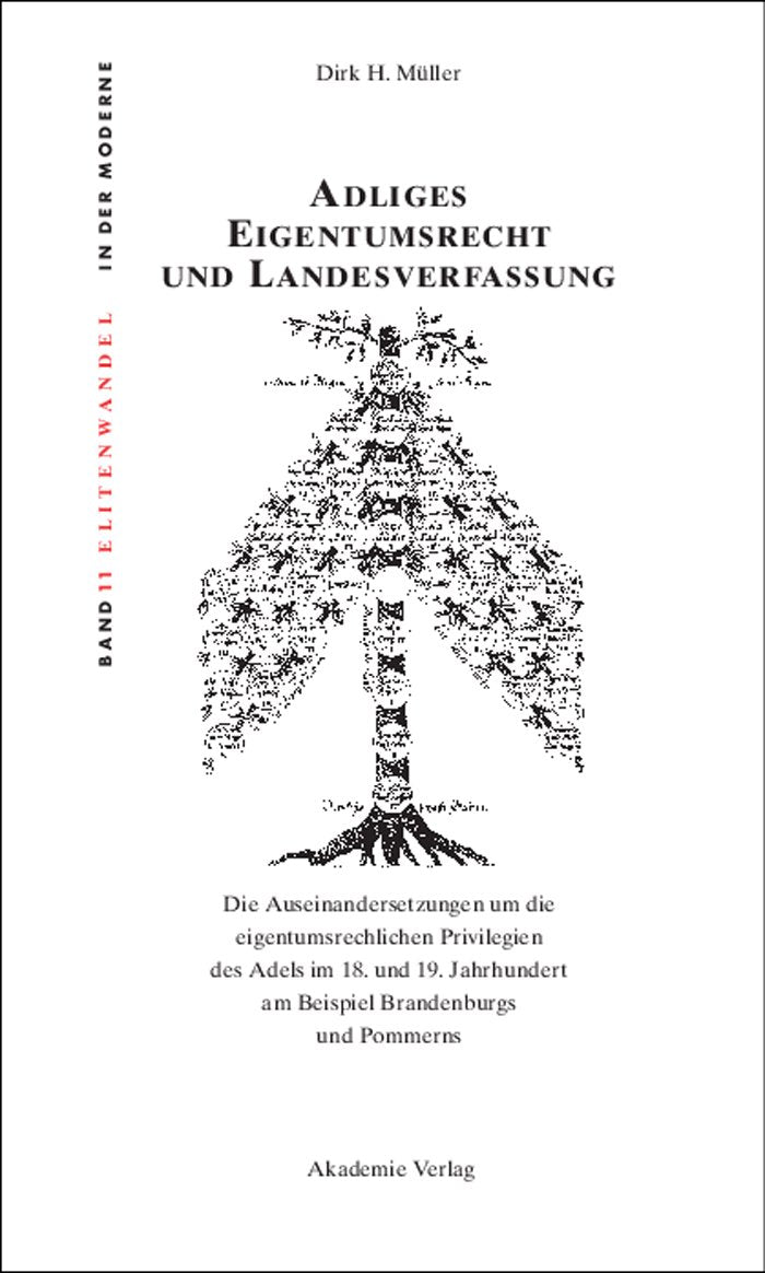 Adliges Eigentumsrecht und Landesverfassung: Die Auseinandersetzungen um die eigentumsrechtlichen Privilegien des Adels im 18. und 19. Jahrhundert am ... in der Moderne / Elites and Modernity, 11) Law
