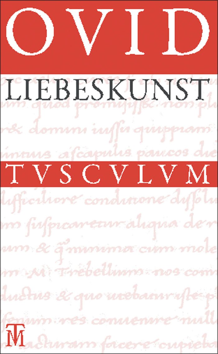 Liebeskunst / Ars amatoria: Überarbeitete Neuausgabe der Übersetzung von Niklas Holzberg. Lateinisch - Deutsch (Sammlung Tusculum) Philosophy