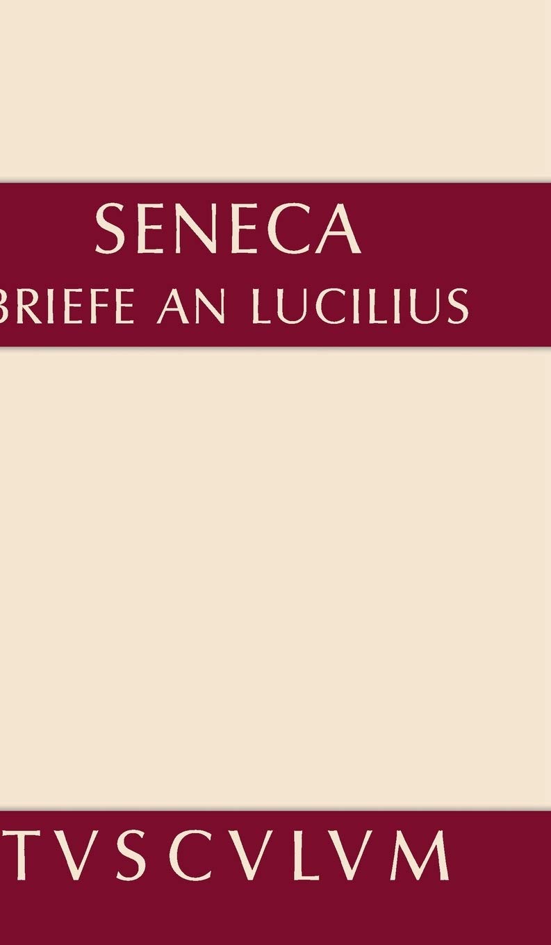 Lucius Annaeus Seneca: Epistulae morales ad Lucilium / Briefe an Lucilius. Band I (Sammlung Tusculum, Band 1) Philosophy