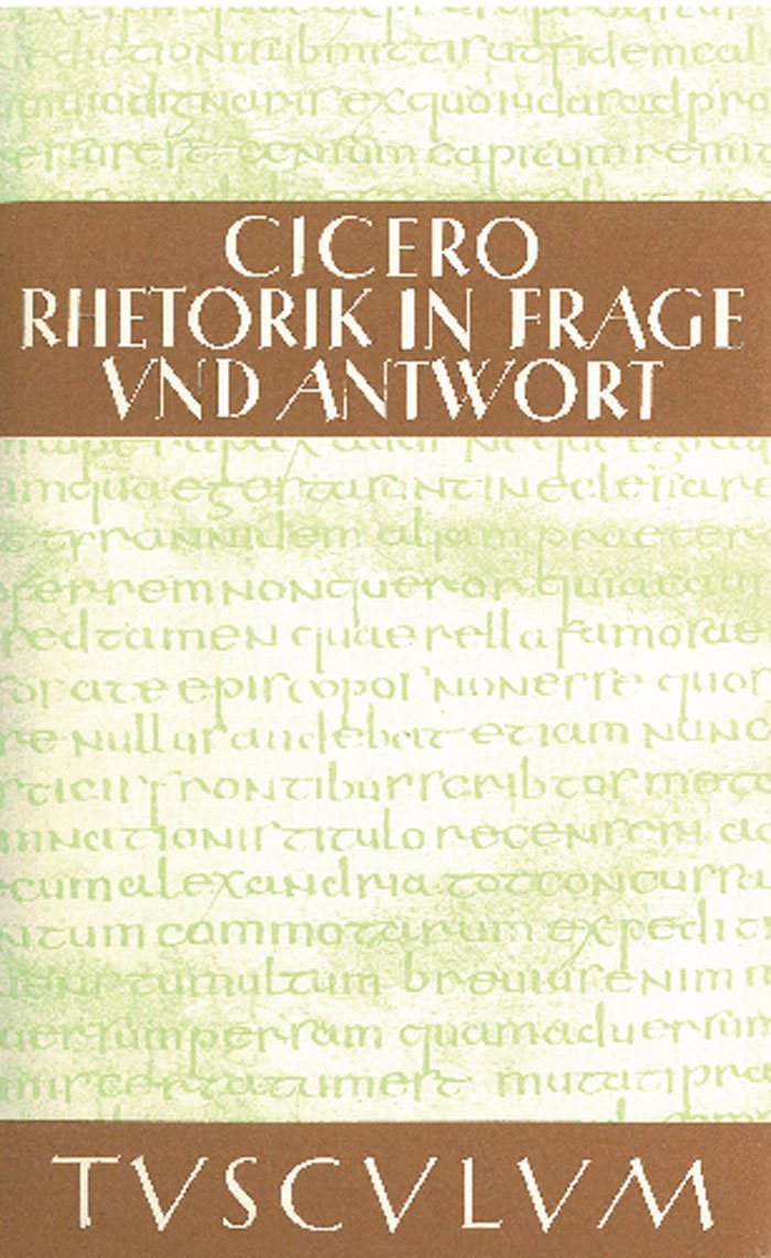 Rhetorik in Frage und Antwort / Partitiones oratoriae: Lateinisch - Deutsch (Sammlung Tusculum) Philosophy