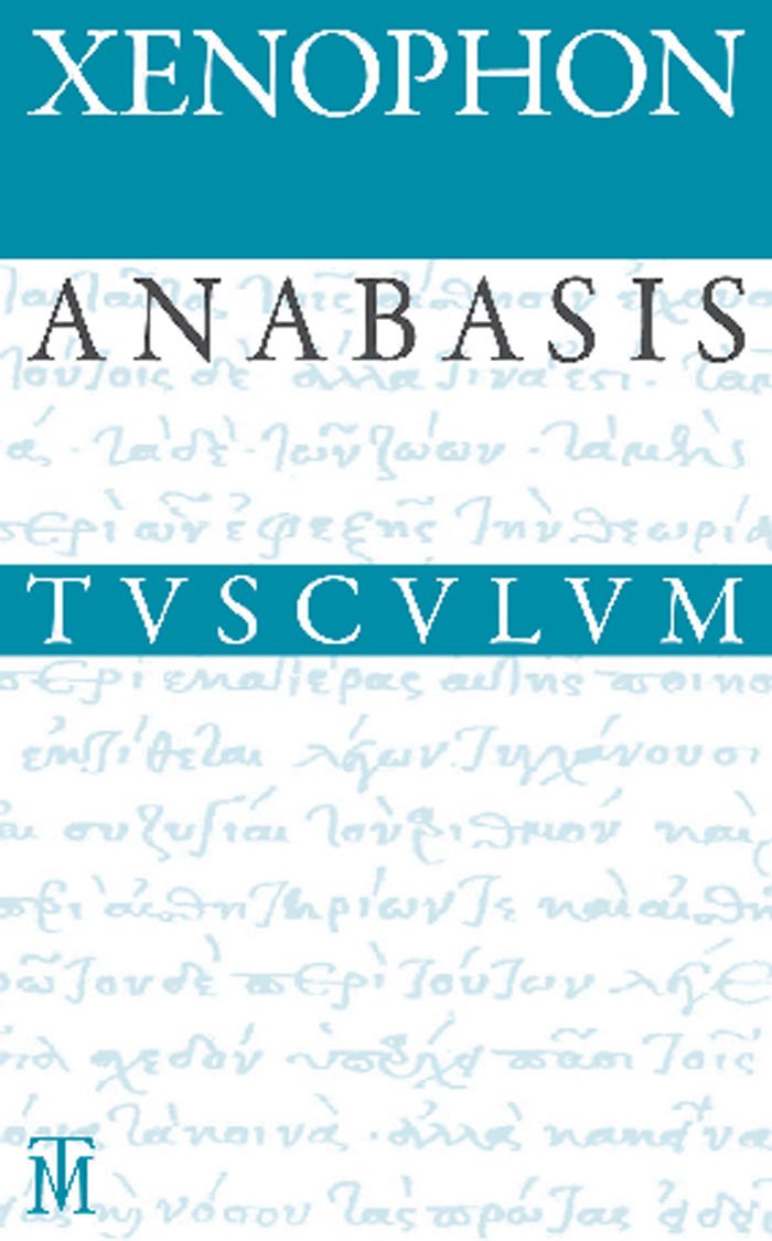 Anabasis / Der Zug der Zehntausend: Griechisch - Deutsch (Sammlung Tusculum) Philosophy