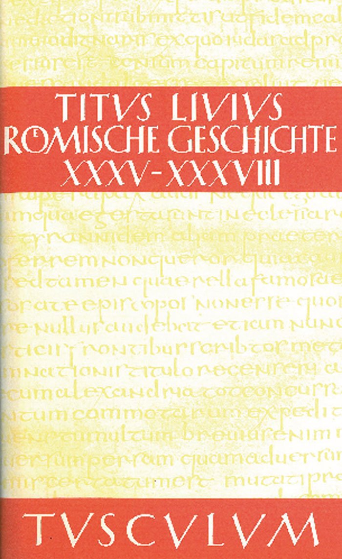 Buch 35-38: Buch 35-38. Lateinisch - Deutsch (Sammlung Tusculum) Philosophy