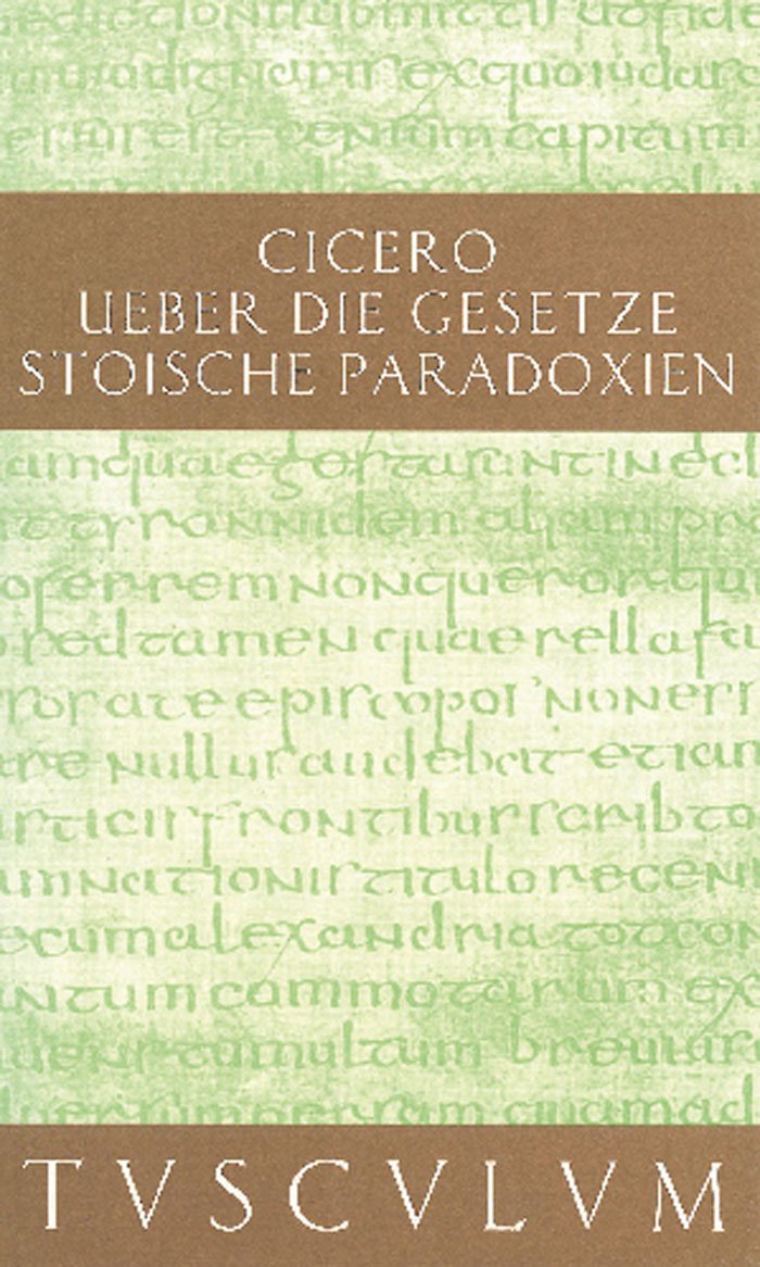 De legibus / Über die Gesetze: Paradoxa Stoicorum / Stoische Paradoxien. Lateinisch - Deutsch (Sammlung Tusculum) Philosophy