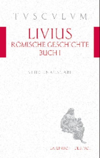 Römische Geschichte, Buch 1 / Ab urbe condita 1: Lateinisch - Deutsch (Tusculum Studienausgaben) Philosophy