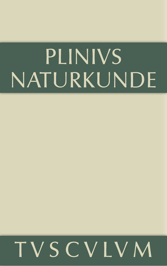 Medizin und Pharmakologie: Heilmittel aus dem Pflanzenreich: Heilmittel Aus Dem Pflanzenreich: Naturkunde / Naturalis Historia in 37 Bänden (Sammlung Tusculum) Philosophy
