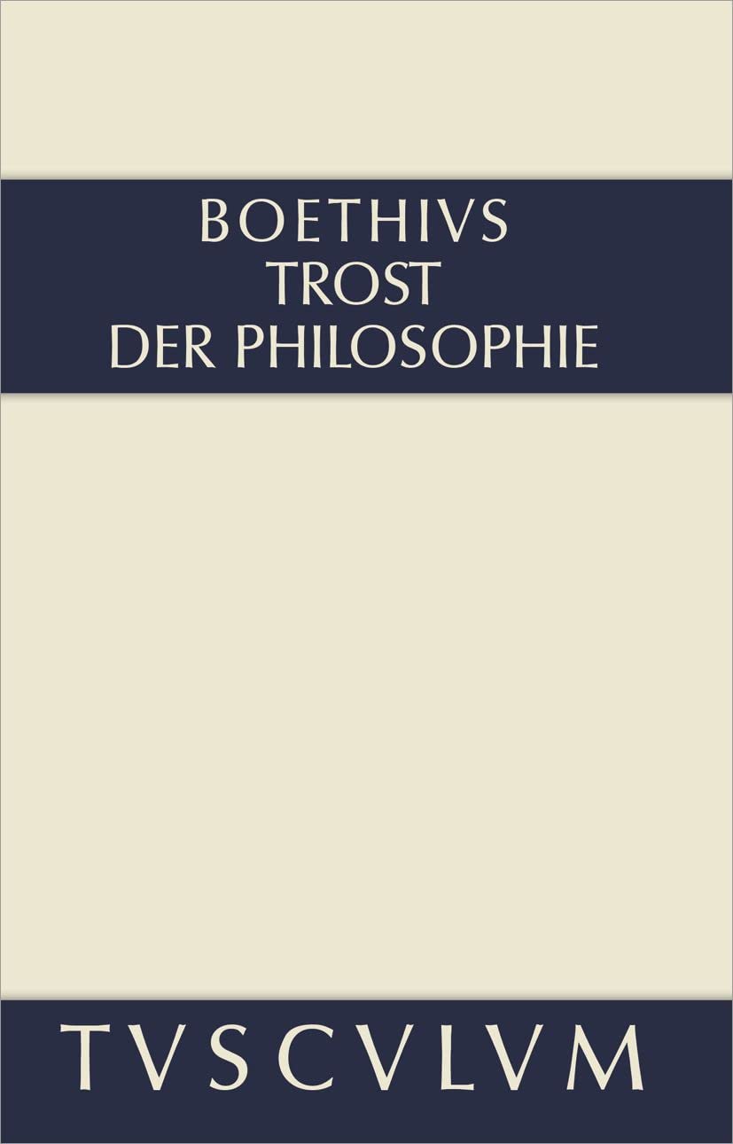 Trost der Philosophie / Consolatio philosophiae: Lateinisch - Deutsch (Sammlung Tusculum) Philosophy