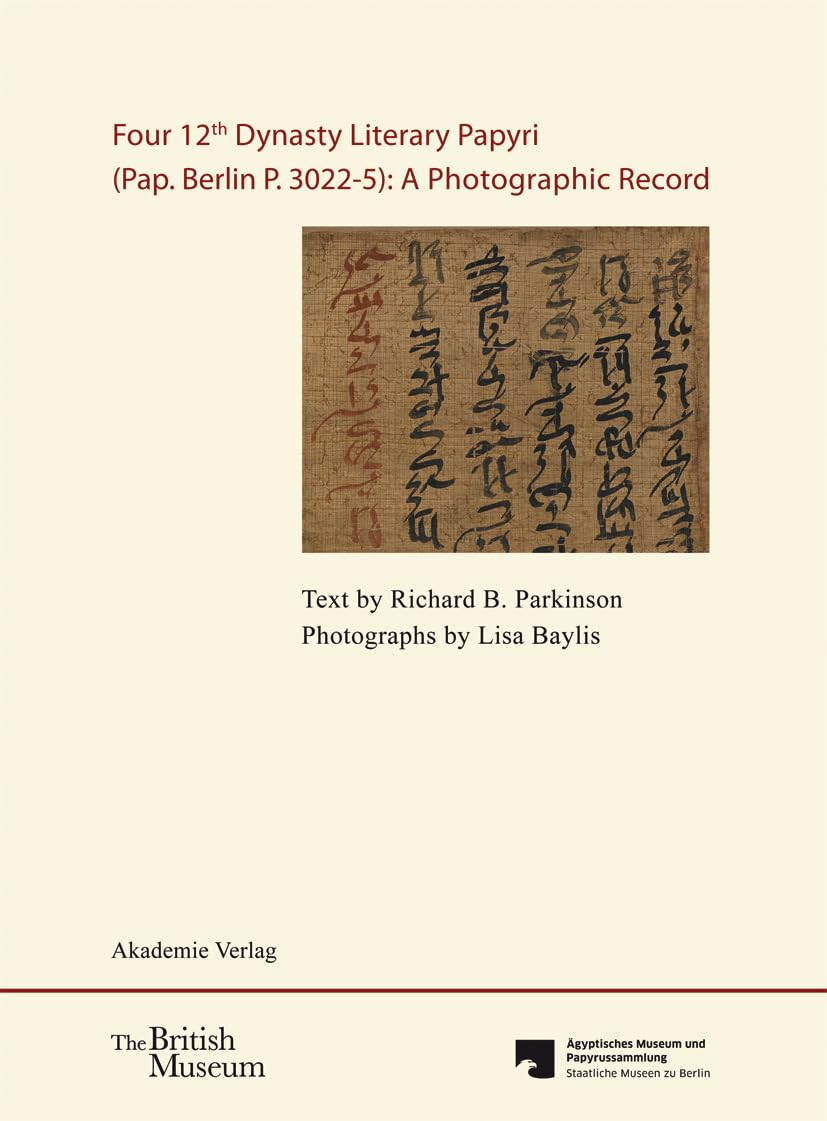 Four 12th Dynasty Literary Papyri (Pap. Berlin P. 3022-5): A Photographic Record.: With DVD. Text by R. B. Parkinson. Photographs by Lisa Baylis. ... Museen zu Berlin, by Verena M. Lepper Contemporary literature Books
